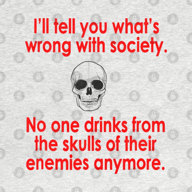 Wrong Society Drink From The Skull Of Your Enemies by luckyboystudio